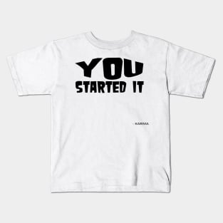 You Started It - Undersigned Karma Kids T-Shirt